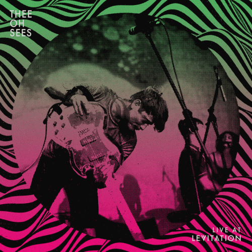 Thee Oh Sees : Live at Levitation
